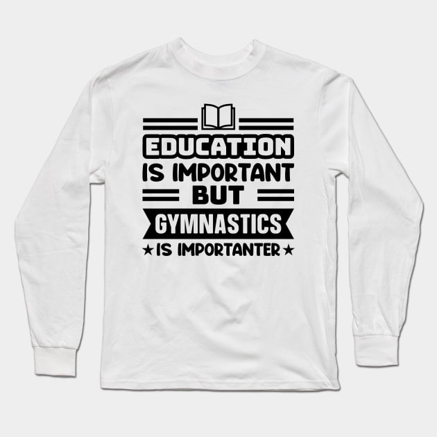 Education is important, but gymnastics is importanter Long Sleeve T-Shirt by colorsplash